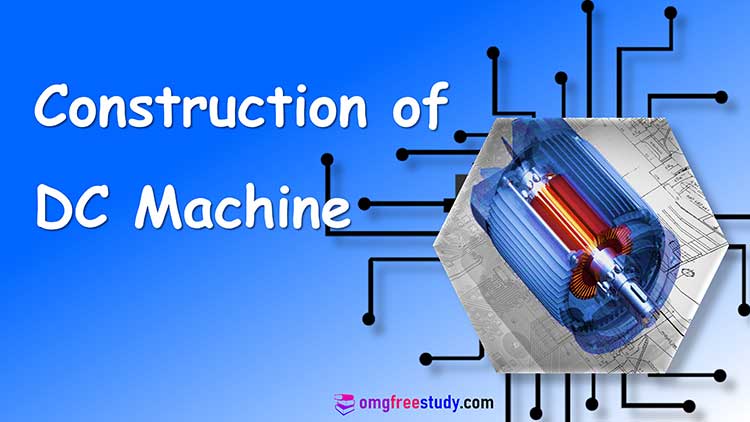 DC Machine Construction | Its Parts and their Function